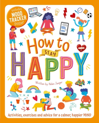 How to Stay Happy: Wellbeing Workbook for Kids By Helen Jaeger, Andy Passchier (Illustrator) Cover Image