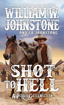 Shot to Hell (A Perley Gates Western #4) By William W. Johnstone, J.A. Johnstone Cover Image