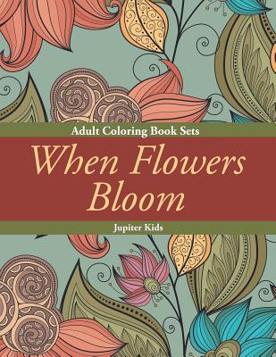 When Flowers Bloom: Adult Coloring Book Sets By Jupiter Kids Cover Image