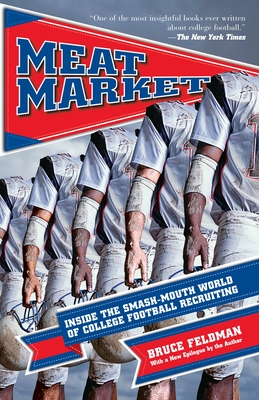 Meat Market: Inside the Smash-Mouth World of College Football Recruiting By Bruce Feldman Cover Image