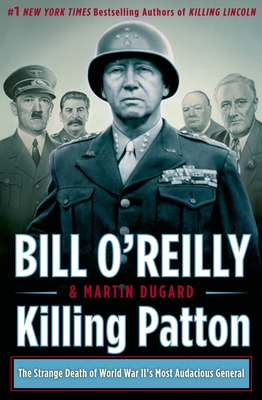 Killing Patton: The Strange Death of World War II's Most Audacious General (Bill O'Reilly's Killing Series) Cover Image