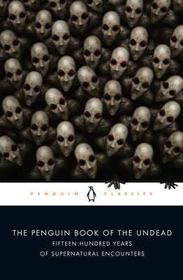 The Penguin Book of the Undead: Fifteen Hundred Years of Supernatural Encounters