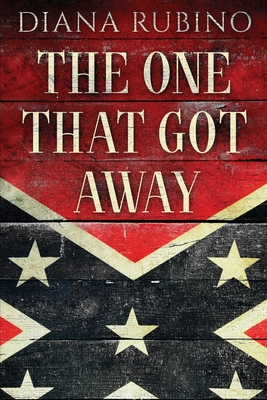 The One That Got Away: John Surratt, the conspirator in John Wilkes Booth's plot to assassinate President Lincoln Cover Image