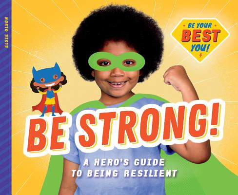 Be Strong!: A Hero's Guide to Being Resilient By Elsie Olson Cover Image