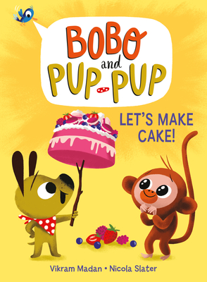 Let's Make Cake! (Bobo and Pup-Pup): (A Graphic Novel) By Vikram Madan, Nicola Slater (Illustrator) Cover Image