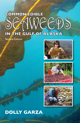 Common Edible Seaweeds in the Gulf of Alaska: Second Edition By Dolly Garza Cover Image