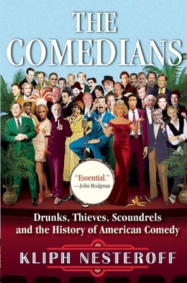 The Comedians: Drunks, Thieves, Scoundrels and the History of American Comedy By Kliph Nesteroff Cover Image
