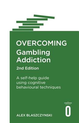 Overcoming Gambling Addiction, 2nd Edition: A self-help guide using cognitive behavioural techniques Cover Image