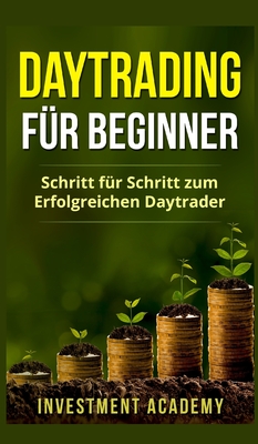 Daytrading für Beginner: Schritt für Schritt zum erfolgreichen Daytrader By Investment Academy Cover Image