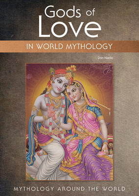 Gods of Love in World Mythology (Mythology Around the World) By Don Nardo Cover Image