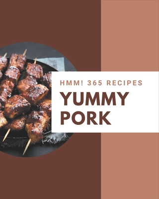 Hmm! 365 Yummy Pork Recipes: Yummy Pork Cookbook - The Magic to Create Incredible Flavor! By Ora Lewis Cover Image