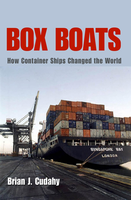 Box Boats: How Container Ships Changed the World By Brian J. Cudahy Cover Image