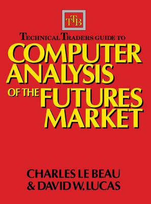 Technical Traders Guide to Computer Analysis of the Futures Markets By Charles LeBeau, David Lucas Cover Image