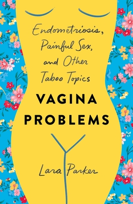 Vagina Problems: Endometriosis, Painful Sex, and Other Taboo Topics Cover Image