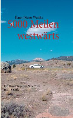 5000 Meilen westwärts: Ein Road Trip von New York nach Seattle By Hans-Dieter Wuttke Cover Image