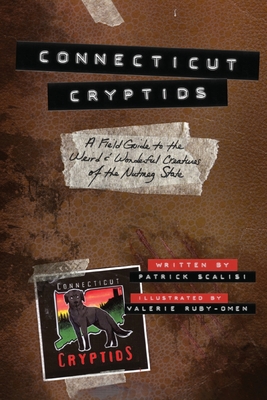 Connecticut Cryptids: A Field Guide to the Weird and Wonderful Creatures of the Nutmeg State By Patrick Scalisi, Valerie Ruby-Omen (Illustrator) Cover Image