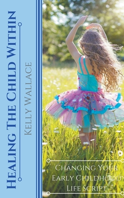 Healing The Child Within By Kelly Wallace Cover Image