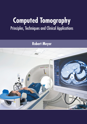 Computed Tomography: Principles, Techniques and Clinical Applications Cover Image