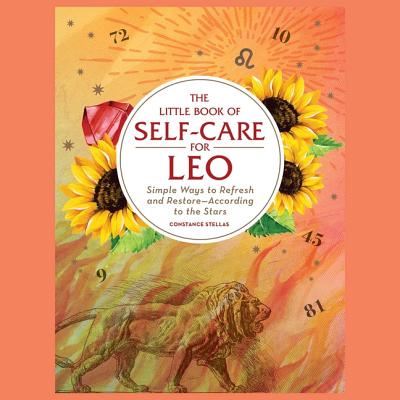 The Little Book of Self-Care for Leo: Simple Ways to Refresh and Restore--According to the Stars Cover Image