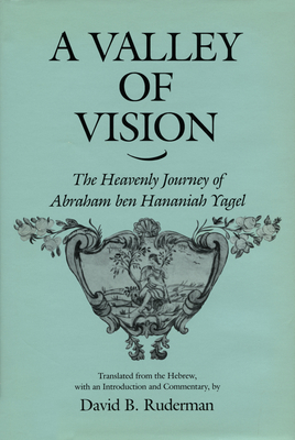 A Valley of Vision: The Heavenly Journey of Abraham Ben Hananiah Yagel (Anniversary Collection)