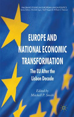 Europe and National Economic Transformation: The EU After the Lisbon Decade (Palgrave Studies in European Union Politics)