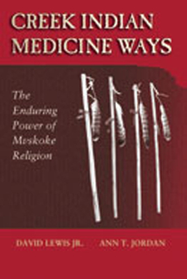 Creek Indian Medicine Ways: The Enduring Power of Mvskoke Religion
