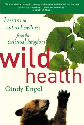 Wild Health: Lessons in Natural Wellness from the Animal Kingdom Cover Image