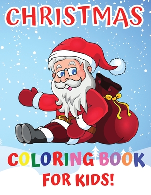 Christmas Coloring Book For Kids: Ages 4-12 50 Easy Christmas Pages to Color with Santa Claus, Reindeer, Snowman, Christmas Tree and More! Cover Image