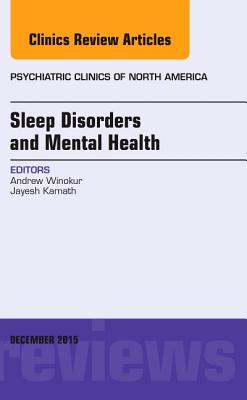 Sleep Disorders and Mental Health, an Issue of Psychiatric Clinics of North America: Volume 38-4 (Clinics: Internal Medicine #38) Cover Image