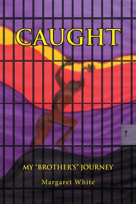 Caught: My Brother's Journey By Margaret A. White Cover Image