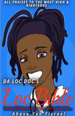 The Loc Bible: Learn All About Locs From The Inside Out By Ahava Yah Yisrael Cover Image