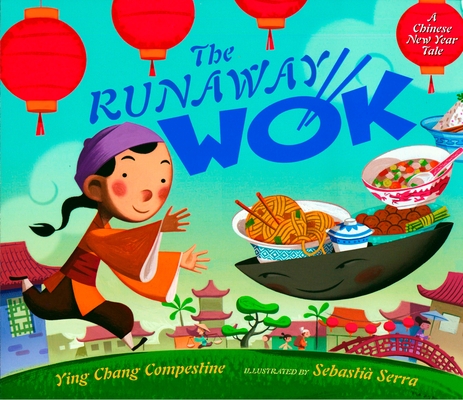 The Runaway Wok: A Chinese New Year Tale By Ying Chang Compestine, Sebastia Serra (Illustrator) Cover Image
