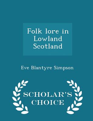 Folk Lore in Lowland Scotland - Scholar's Choice Edition By Eve Blantyre Simpson Cover Image