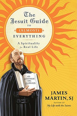 The Jesuit Guide to (Almost) Everything: A Spirituality for Real Life Cover Image