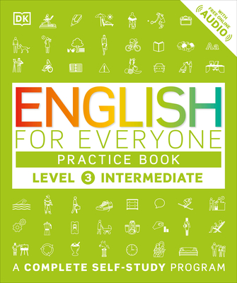 English for Everyone: Level 3: Intermediate, Practice Book: A Complete Self-Study Program (DK English for Everyone) By DK Cover Image