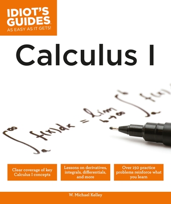 Calculus I (Idiot's Guides) By W. Michael Kelley Cover Image