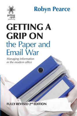 Getting a Grip on the Paper and Email War: Managing information in the modern office Cover Image