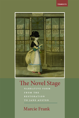 The Novel Stage: Narrative Form from the Restoration to Jane Austen (Transits: Literature, Thought & Culture, 1650-1850)