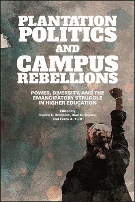 Plantation Politics and Campus Rebellions: Power, Diversity, and the Emancipatory Struggle in Higher Education Cover Image