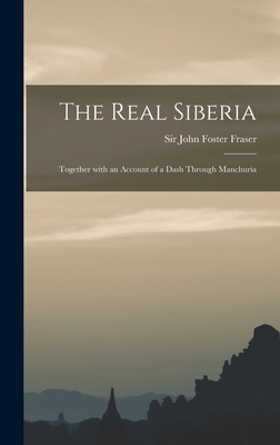The Real Siberia: Together With an Account of a Dash Through Manchuria Cover Image