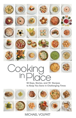 Cooking In Place: 50 Days, Stories, and 70+ Recipes to Keep You Sane in Challenging Times (Big Bottom Market #2)