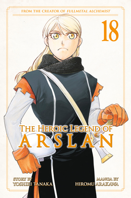 The Heroic Legend of Arslan 18 (Heroic Legend of Arslan, The #18) By Yoshiki Tanaka, Hiromu Arakawa (Illustrator) Cover Image