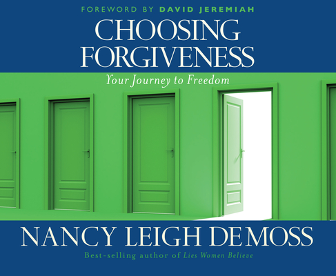 Choosing Forgiveness: Your Journey to Freedom By Nancy Leigh DeMoss, Christine Dente (Narrator) Cover Image