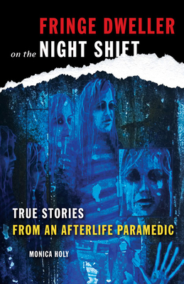 Fringe Dweller on the Night Shift: True Stories from an Afterlife Paramedic By Monica Holy Cover Image