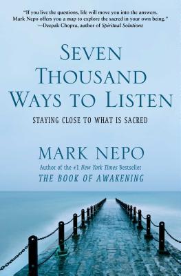 Seven Thousand Ways to Listen: Staying Close to What Is Sacred By Mark Nepo Cover Image