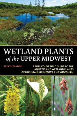 Wetland Plants of the Upper Midwest By Steve W. Chadde Cover Image