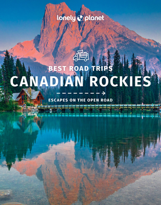 Lonely Planet Best Road Trips Canadian Rockies (Road Trips Guide)