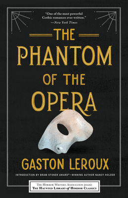 The Phantom of the Opera (Haunted Library Horror Classics) By Gaston Leroux, Nancy Holder (Introduction by), Leslie S. Klinger (Editor), Eric J. Guignard (Editor) Cover Image