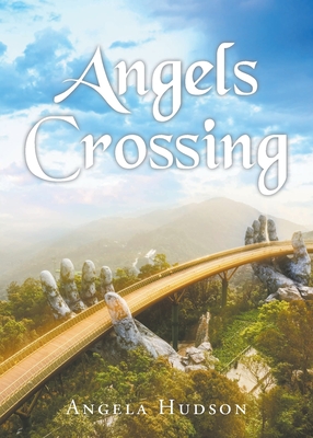 Angels Crossing By Angela Hudson Cover Image