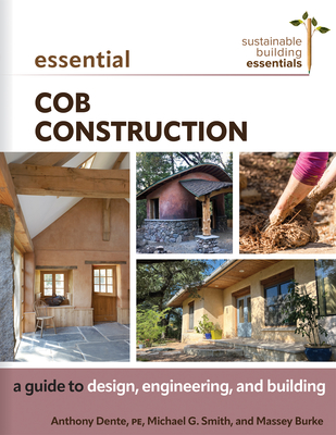 Essential Cob Construction: A Guide to Design, Engineering, and Building (Sustainable Building Essentials) Cover Image